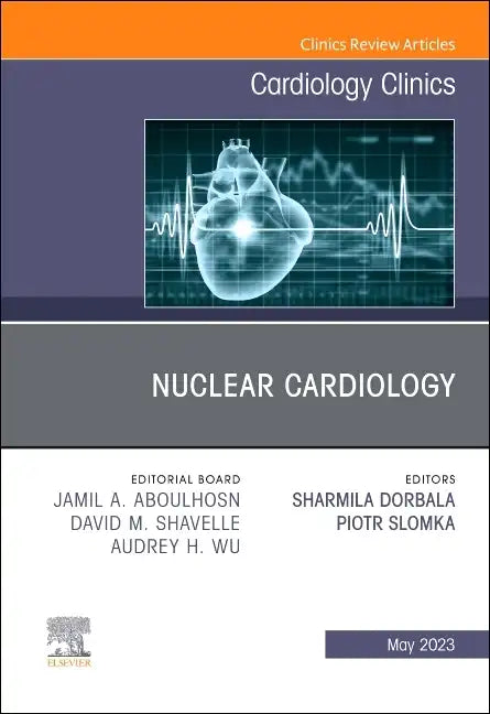 Nuclear Cardiology, an Issue of Cardiology Clinics: Volume 41-2 - Hardcover