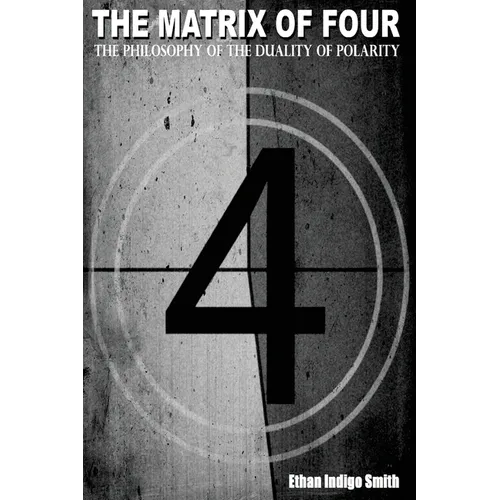 The Matrix of Four The Philosophy of The Duality of Polarity - Paperback