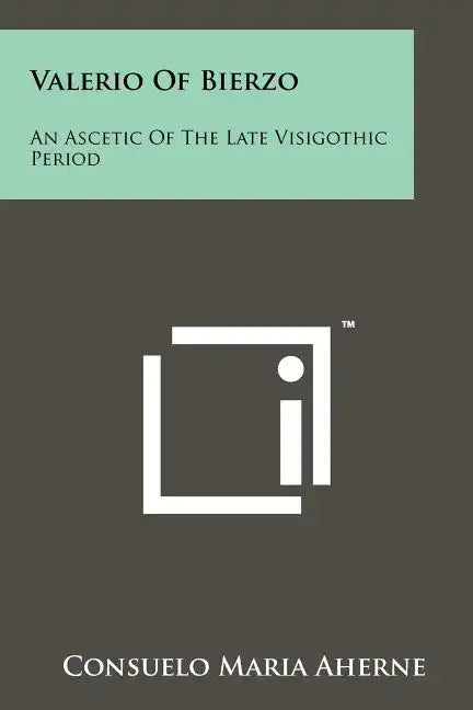 Valerio Of Bierzo: An Ascetic Of The Late Visigothic Period - Paperback