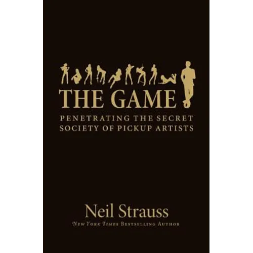 The Game: Penetrating the Secret Society of Pickup Artists - Hardcover
