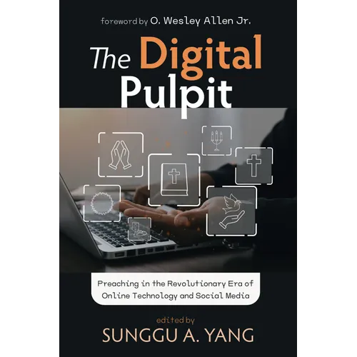 The Digital Pulpit: Preaching in the Revolutionary Era of Online Technology and Social Media - Paperback