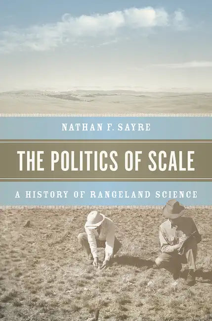 The Politics of Scale: A History of Rangeland Science - Paperback
