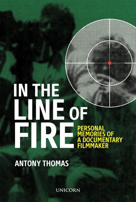 In the Line of Fire: Memories of a Documentary Filmmaker - Hardcover