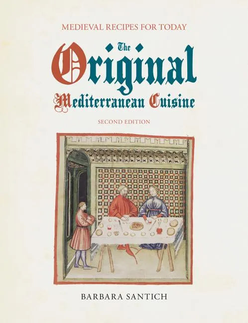 The Original Mediterranean Cuisine: Medieval Recipes for Today, second edition - Paperback