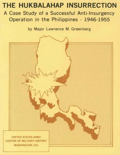 The Hukbalahap Insurrection: A Case Study of a Successful Anti-Insurgency Operation in the Philippines- 1946-1955 - Paperback