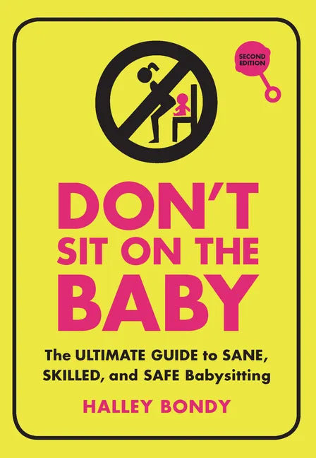 Don't Sit on the Baby, 2nd Edition: The Ultimate Guide to Sane, Skilled, and Safe Babysitting - Paperback