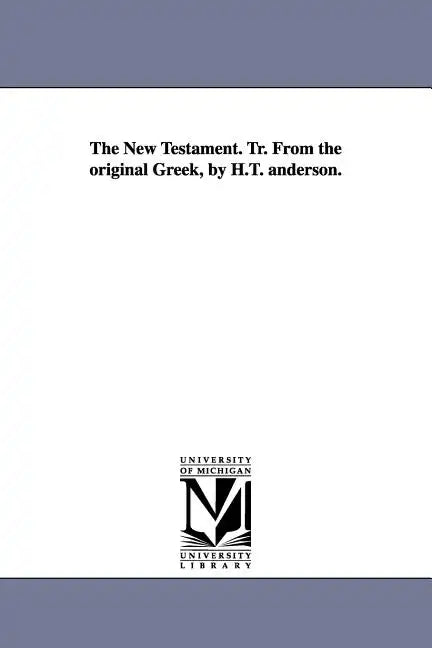 The New Testament. Tr. from the Original Greek, by H.T. Anderson. - Paperback