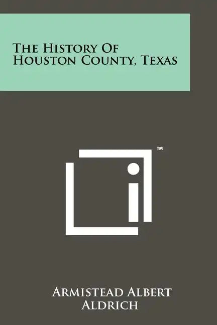 The History Of Houston County, Texas - Paperback