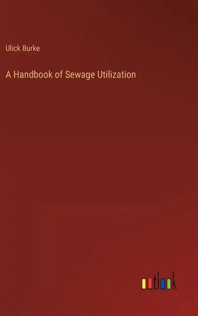 A Handbook of Sewage Utilization - Hardcover