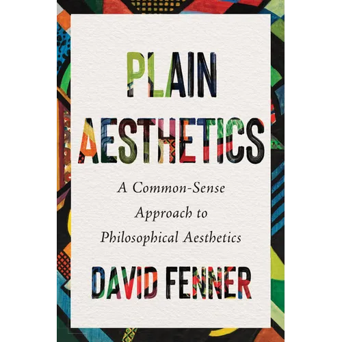 Plain Aesthetics: A Common-Sense Approach to Philosophical Aesthetics - Paperback
