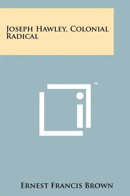 Joseph Hawley, Colonial Radical - Paperback