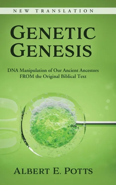Genetic Genesis: DNA Manipulation of Our Ancient Ancestors From the Original Biblical Text - Hardcover