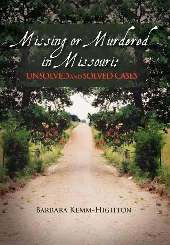 Missing or Murdered in Missouri: Unsolved and Solved Cases: Unsolved and Solved Cases - Hardcover