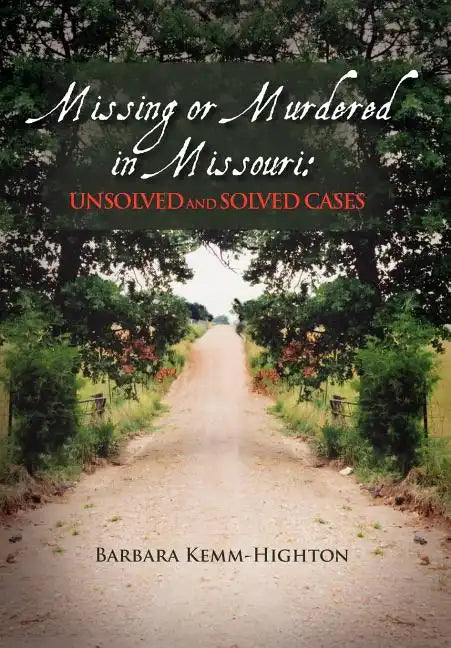 Missing or Murdered in Missouri: Unsolved and Solved Cases: Unsolved and Solved Cases - Hardcover