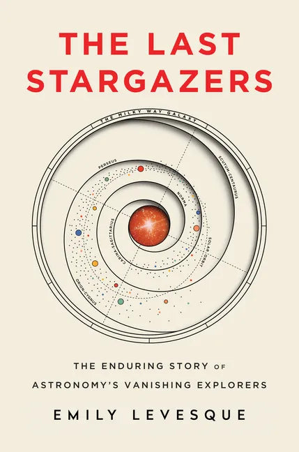 The Last Stargazers: The Enduring Story of Astronomy's Vanishing Explorers - Hardcover