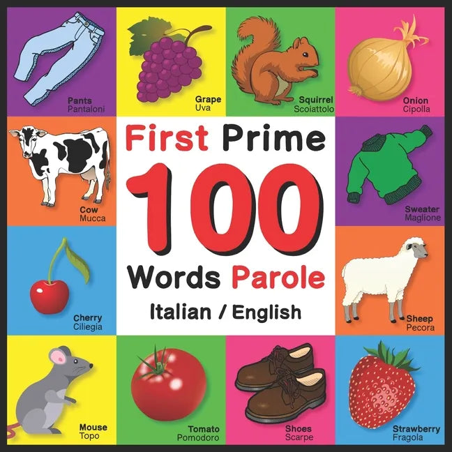 First 100 Words - Prime 100 Parole - Italian/English: Bilingual Word Book for Kids, Toddlers (English and Italian Edition) Picture Dictionary - Paperback