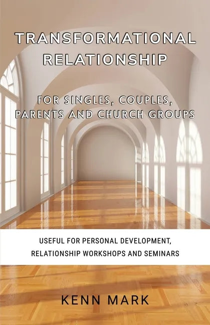 Transformational Relationship - for Singles, Couples, Parents and Church Groups: Useful for Personal Development, Relationship Workshops and Seminars - Paperback