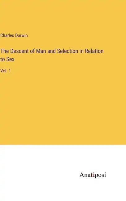 The Descent of Man and Selection in Relation to Sex: Vol. 1 - Hardcover