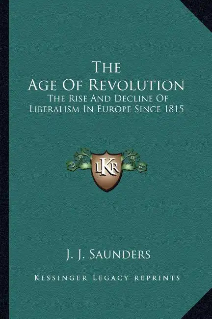 The Age of Revolution: The Rise and Decline of Liberalism in Europe Since 1815 - Paperback