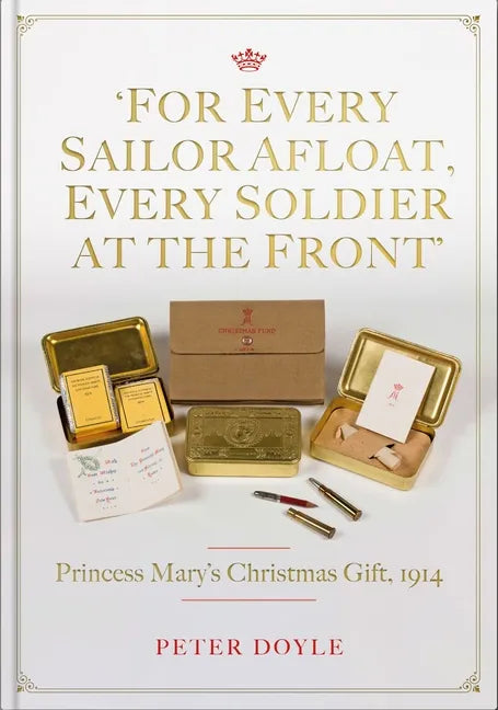For Every Sailor Afloat, Every Soldier at the Front: Princess Mary's Christmas Gift 1914 - Hardcover