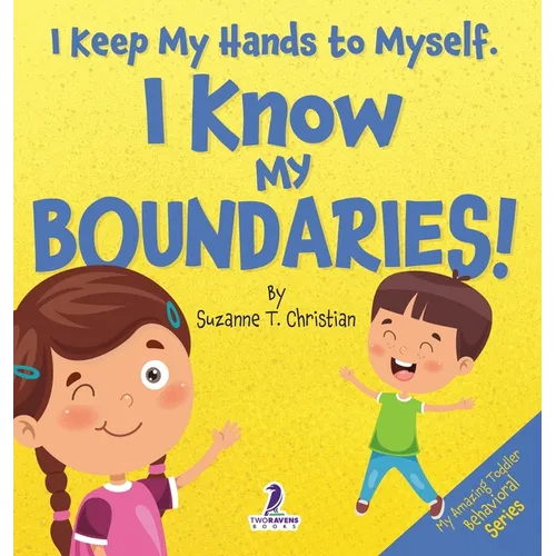 I Keep My Hands to Myself. I Know My Boundaries!: An Affirmation-Themed Toddler Book About Boundaries (Ages 2-4) - Hardcover