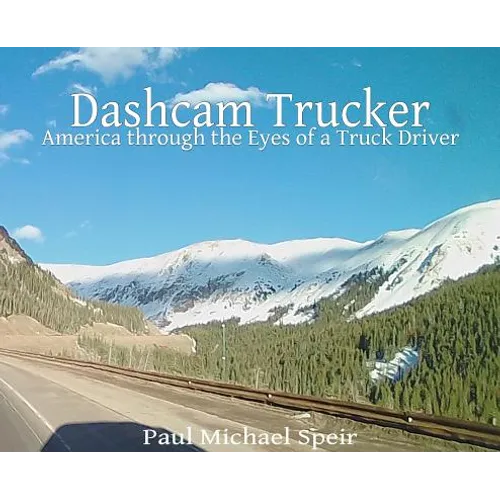 Dashcam Trucker: America through the Eyes of a Truck Driver - Hardcover