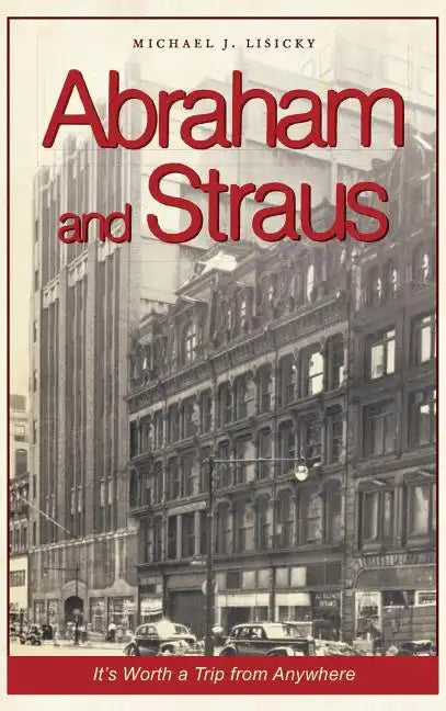 Abraham and Straus: It's Worth a Trip from Anywhere - Hardcover