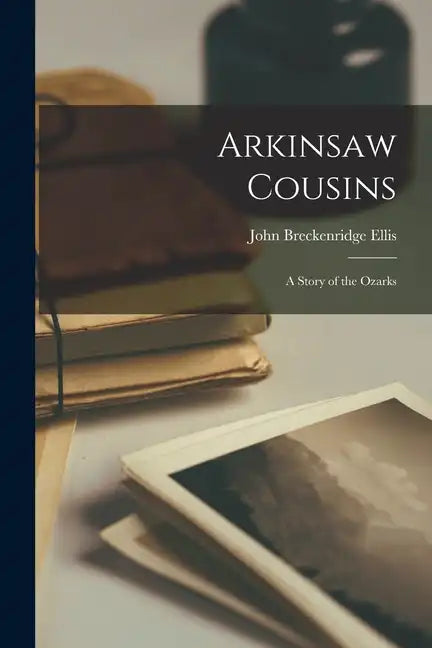 Arkinsaw Cousins: A Story of the Ozarks - Paperback