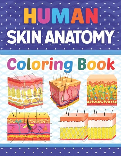Human Skin Anatomy Coloring Book: Skin Anatomy Coloring Book for kids.Human Skin Anatomy Coloring Pages for Kids Toddlers Teens.Human Body Anatomy Col - Paperback