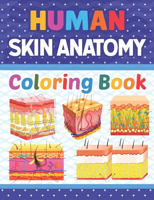 Human Skin Anatomy Coloring Book: Skin Anatomy Coloring Book for kids.Human Skin Anatomy Coloring Pages for Kids Toddlers Teens.Human Body Anatomy Col - Paperback