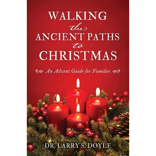 Walking the Ancient Paths to Christmas: An Advent Guide for Families - Paperback