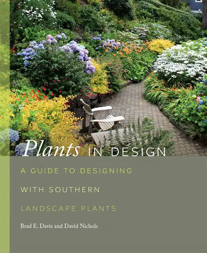 Plants in Design: A Guide to Designing with Southern Landscape Plants - Hardcover