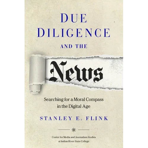 Due Diligence and the News: Searching for a Moral Compass in the Digital Age - Paperback