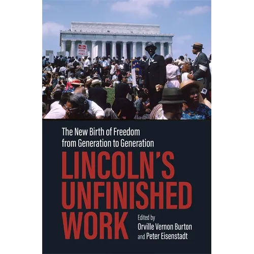 Lincoln's Unfinished Work: The New Birth of Freedom from Generation to Generation - Hardcover