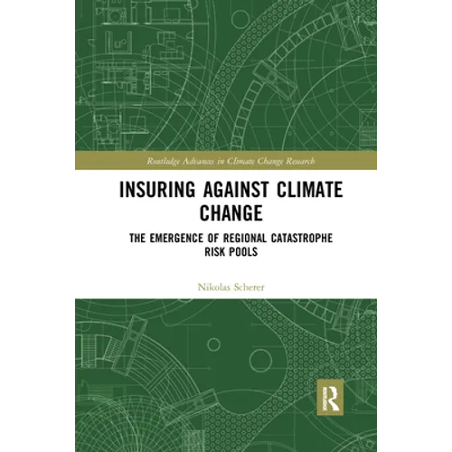 Insuring Against Climate Change: The Emergence of Regional Catastrophe Risk Pools - Paperback