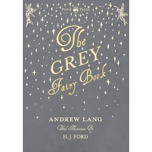 The Grey Fairy Book - Illustrated by H. J. Ford - Paperback