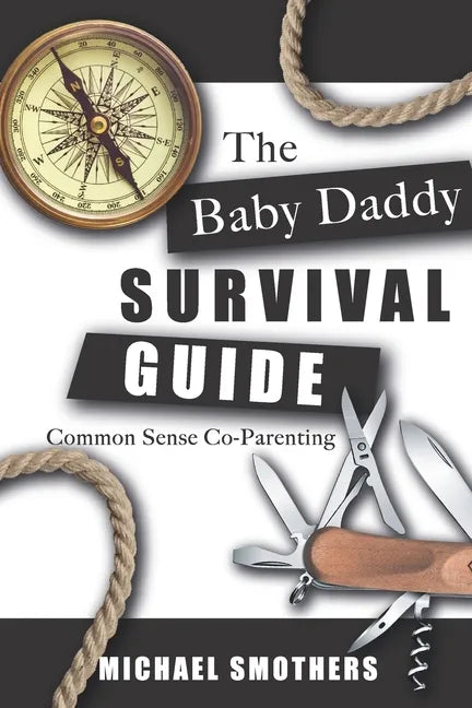 The Baby Daddy Survival Guide: Common Sense Co-parenting - Paperback