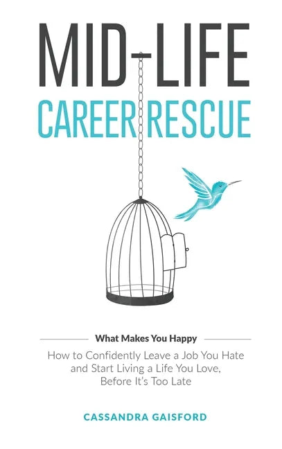 Mid-Life Career Rescue (What Makes You Happy): How to confidently leave a job you hate, and start living a life you love, before it's too late - Hardcover