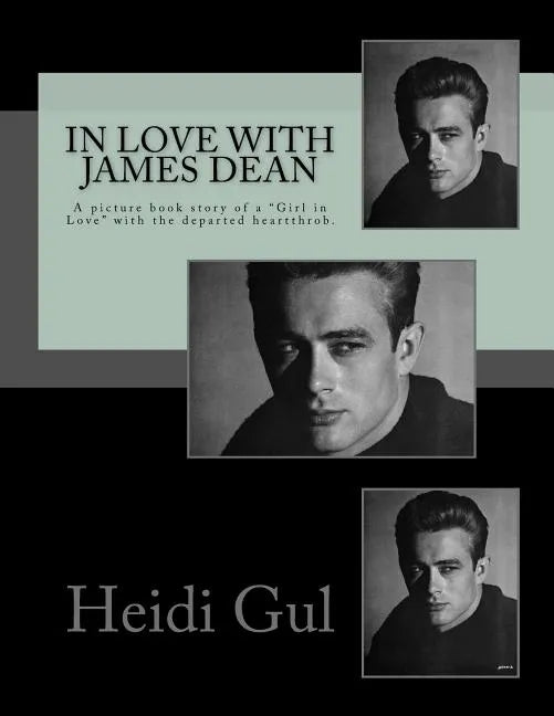 In Love with James Dean: A Picture Book Story of a Girl in Love with the Departed Heatthrobe - Paperback