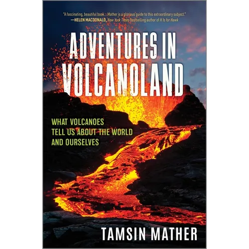 Adventures in Volcanoland: What Volcanoes Tell Us about the World and Ourselves - Hardcover