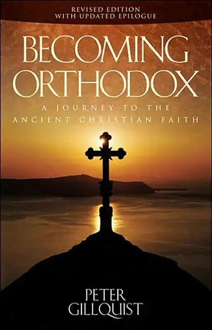 Becoming Orthodox: A Journey to the Ancient Christian Faith - Paperback