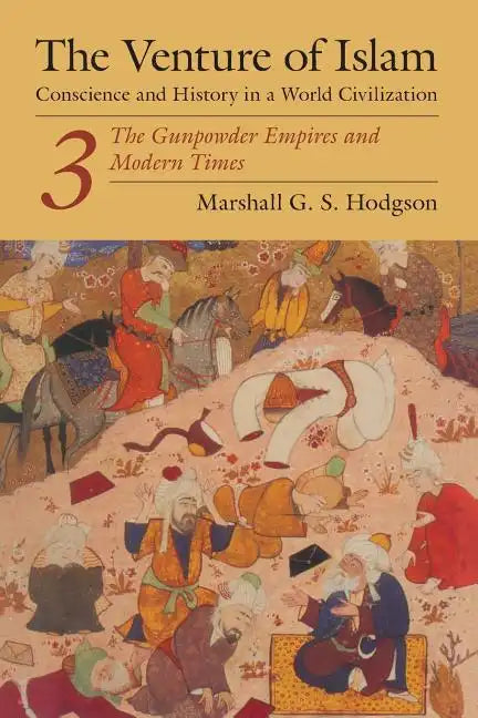 The Venture of Islam, Volume 3: The Gunpowder Empires and Modern Times - Paperback