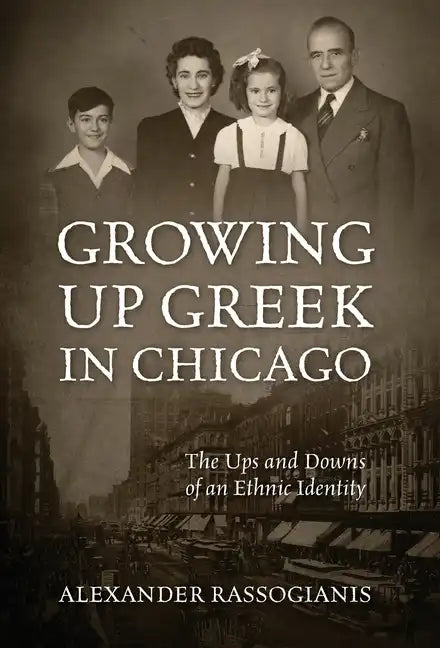 Growing Up Greek in Chicago: The Ups and Down of an Ethnic Identity - Hardcover