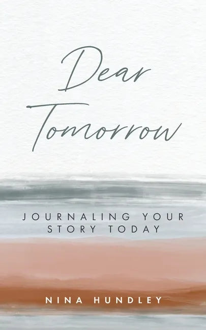 Dear Tomorrow: Journaling Your Story Today - Paperback