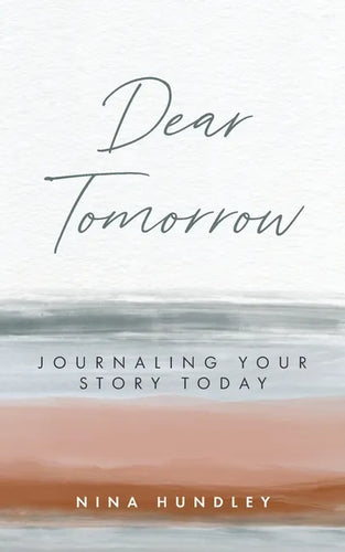 Dear Tomorrow: Journaling Your Story Today - Paperback