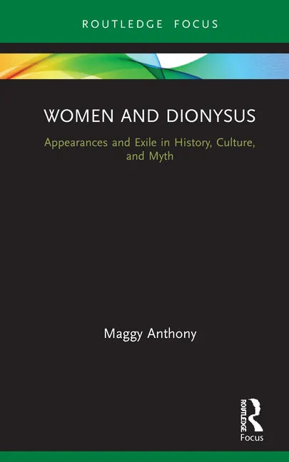Women and Dionysus: Appearances and Exile in History, Culture, and Myth - Hardcover