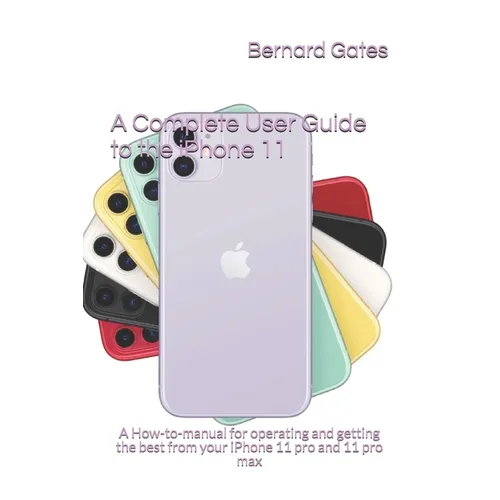 A Complete User Guide to the iPhone 11: A How-to-manual for operating and getting the best from your iPhone 11 pro and 11 pro max - Paperback
