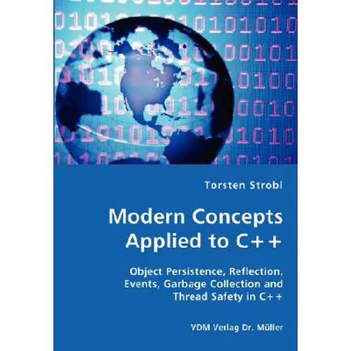 Modern Concepts Applied to C++ - Object Persistence, Reflection, Events, Garbage Collection and Thread Safety in C++ - Paperback