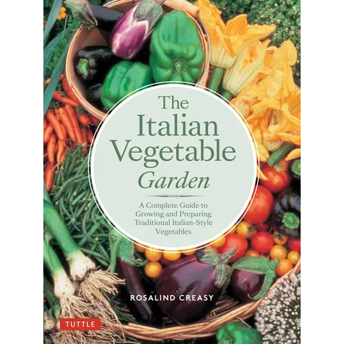 The Italian Vegetable Garden: A Complete Guide to Growing and Preparing Traditional Italian-Style Vegetables - Paperback