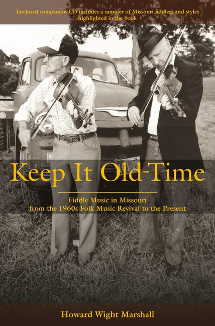 Keep It Old-Time: Fiddle Music in Missouri from the 1960s Folk Music Revival to the Present - Hardcover